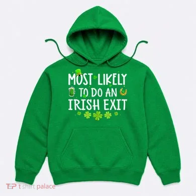 Most Likely To Do An Irish Exit Hoodie