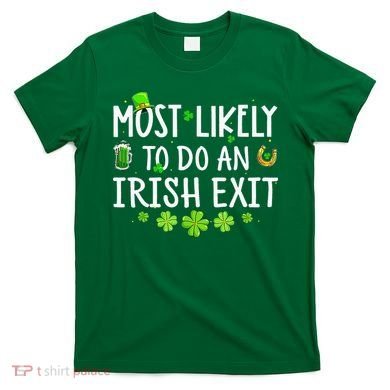 Most Likely To Do An Irish Exit T-Shirt