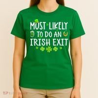 Most Likely To Do An Irish Exit T-Shirt thumb 4