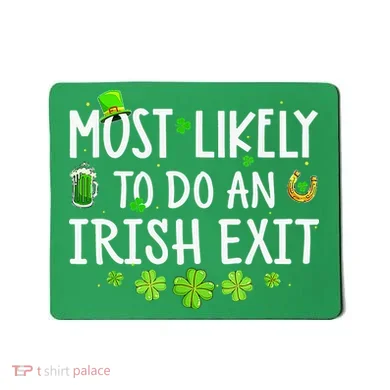 Most Likely To Do An Irish Exit Mousepad