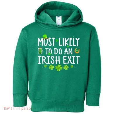 Most Likely To Do An Irish Exit Toddler Hoodie