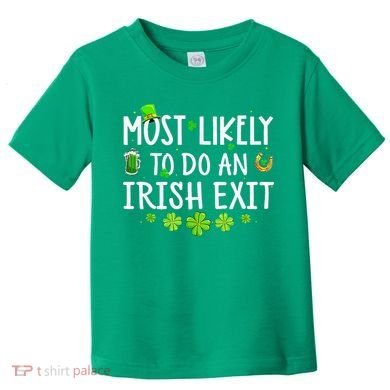 Most Likely To Do An Irish Exit Toddler T-Shirt