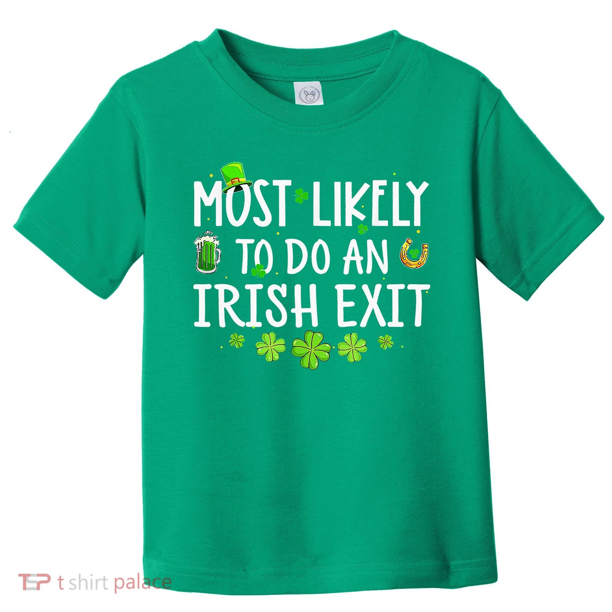 Most Likely To Do An Irish Exit Toddler T-Shirt
