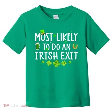 Most Likely To Do An Irish Exit Toddler T-Shirt