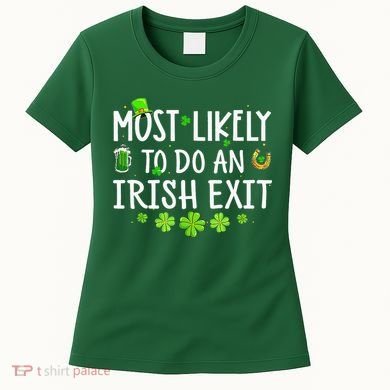 Most Likely To Do An Irish Exit Women's T-Shirt