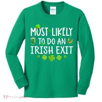 Most Likely To Do An Irish Exit Kids Long Sleeve Shirt