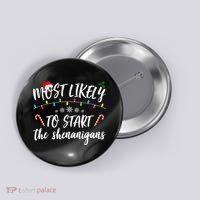 Most Likely To Start Shenanigans Funny Christmas Button thumb 0