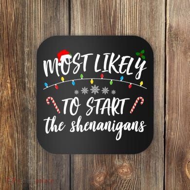 Most Likely To Start Shenanigans Funny Christmas Coaster