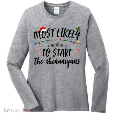 Most Likely To Start Shenanigans Funny Christmas Women's Long Sleeve Shirt