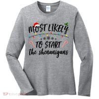 Most Likely To Start Shenanigans Funny Christmas Women's Long Sleeve Shirt thumb 0