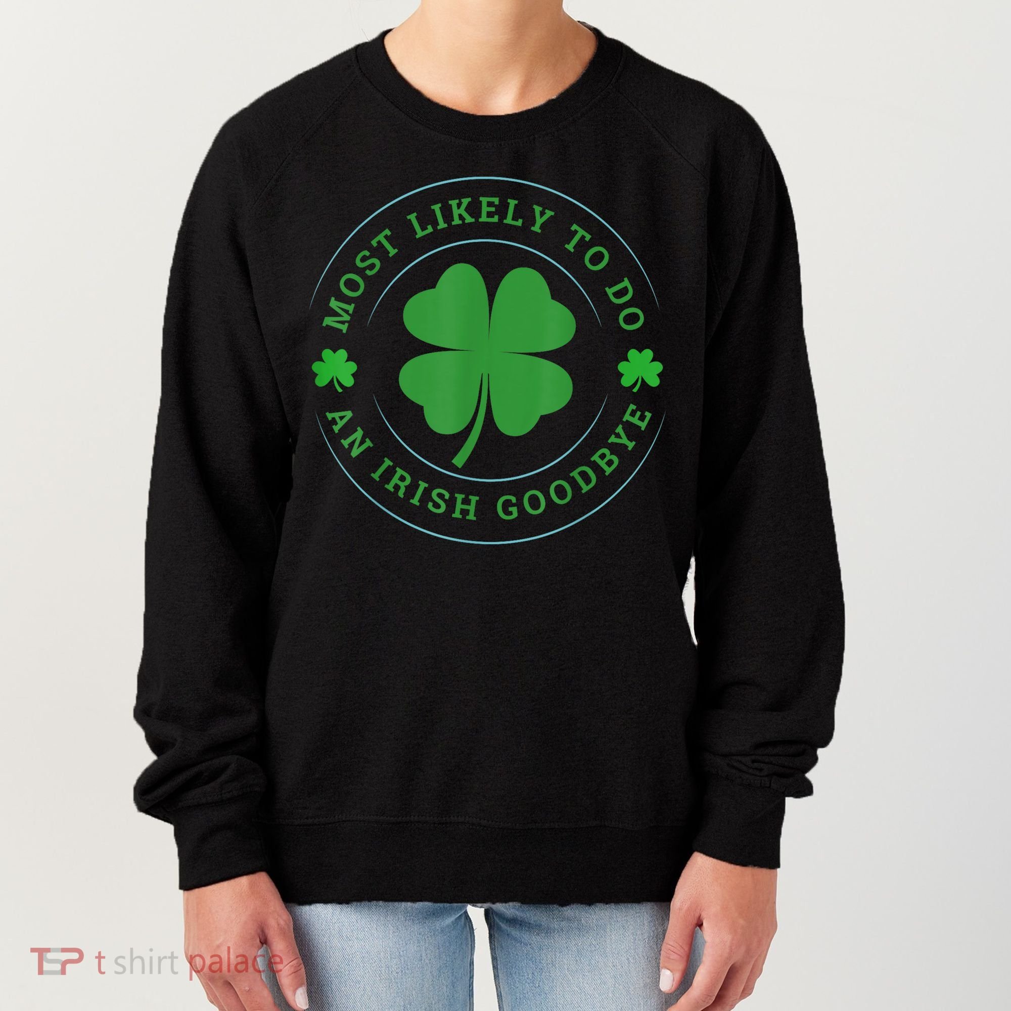 Most Likely To Do An Irish Goodbye St Patricks Day Women's Sweatshirt