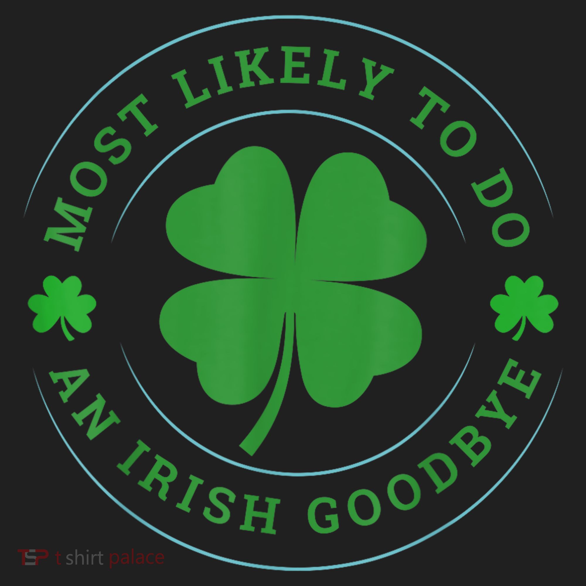 Most Likely To Do An Irish Goodbye St Patricks Day Women's Sweatshirt