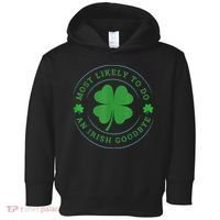 Most Likely To Do An Irish Goodbye St Patricks Day Toddler Hoodie thumb 0
