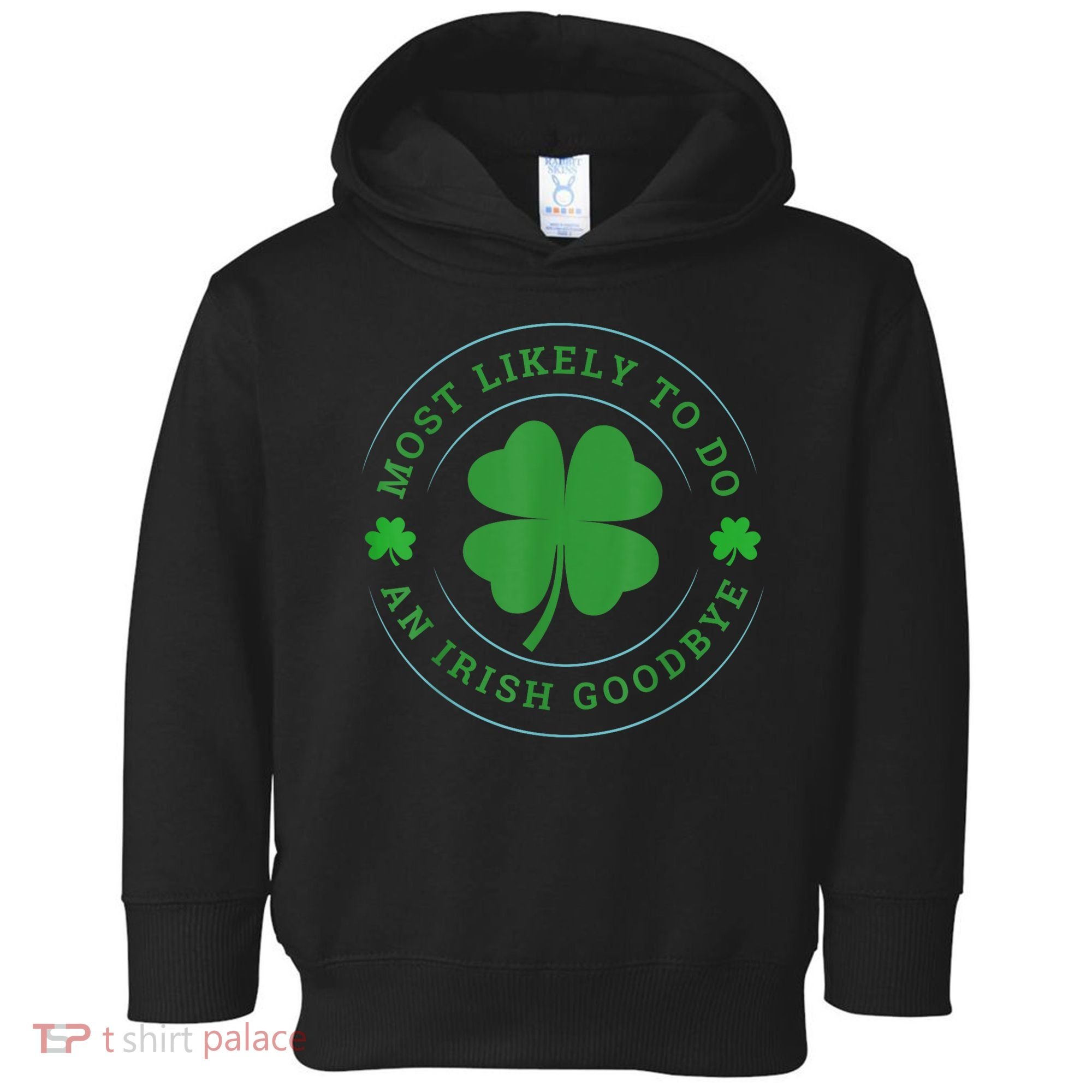 Most Likely To Do An Irish Goodbye St Patricks Day Toddler Hoodie