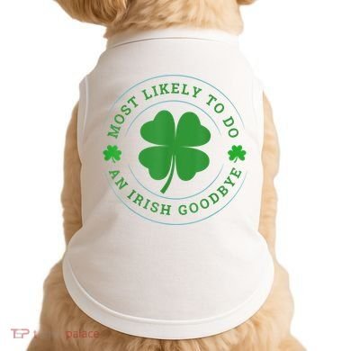 Most Likely To Do An Irish Goodbye St Patricks Day Doggie Tank
