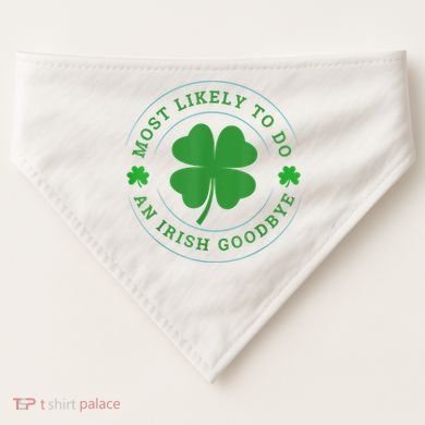 Most Likely To Do An Irish Goodbye St Patricks Day USA-Made Doggie Bandana