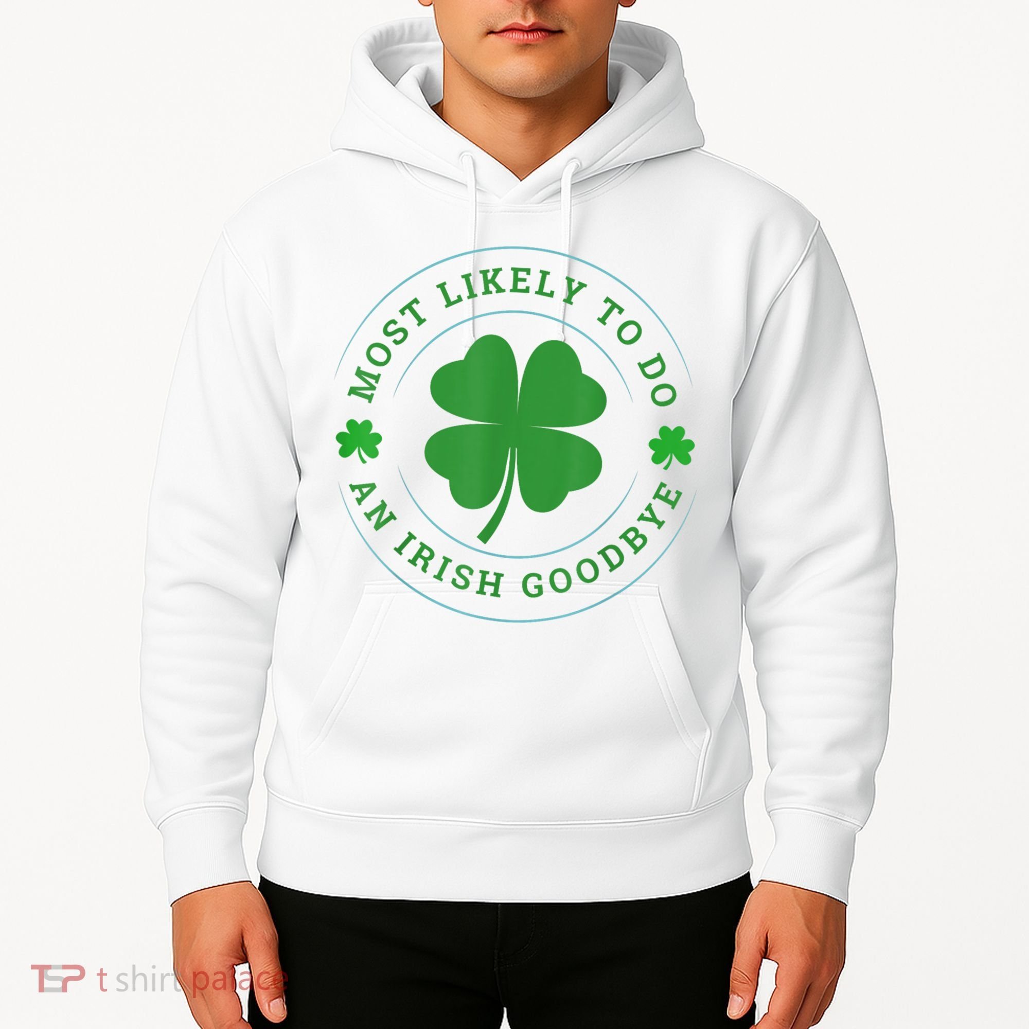 Most Likely To Do An Irish Goodbye St Patricks Day Hoodie