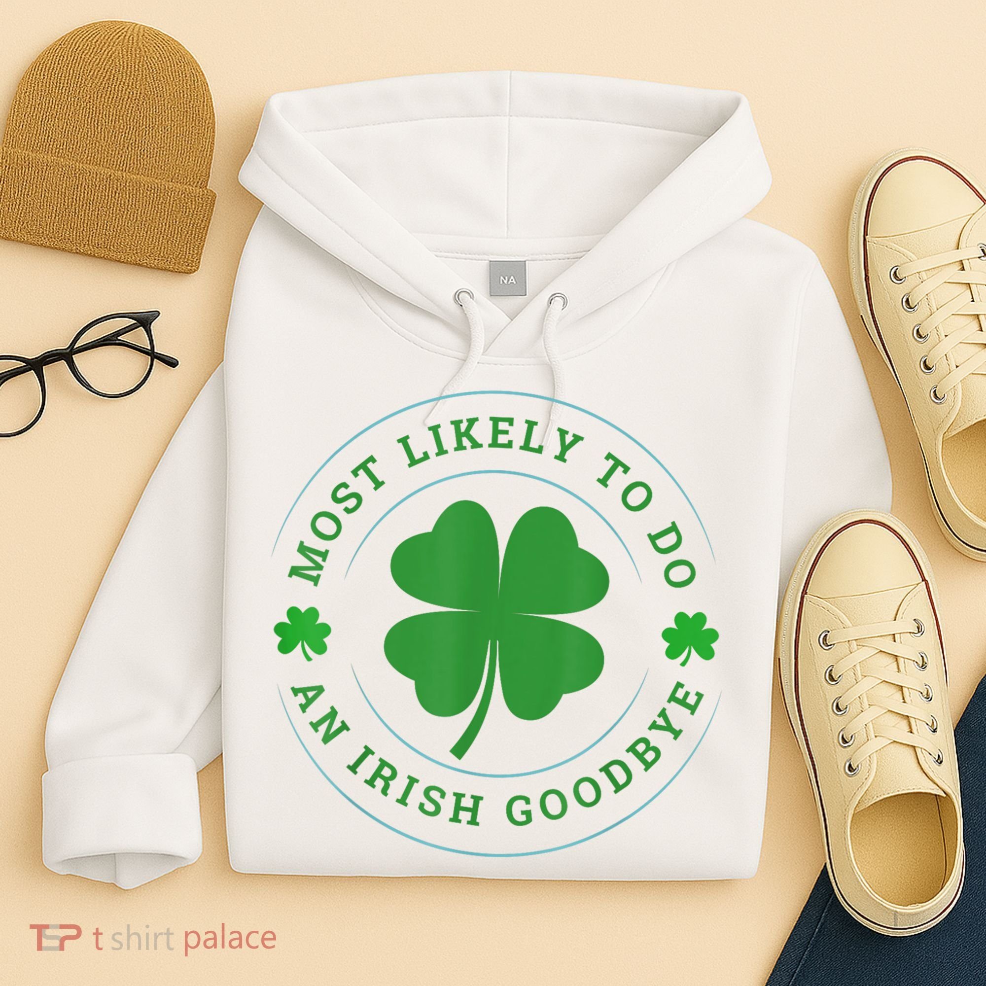 Most Likely To Do An Irish Goodbye St Patricks Day Hoodie