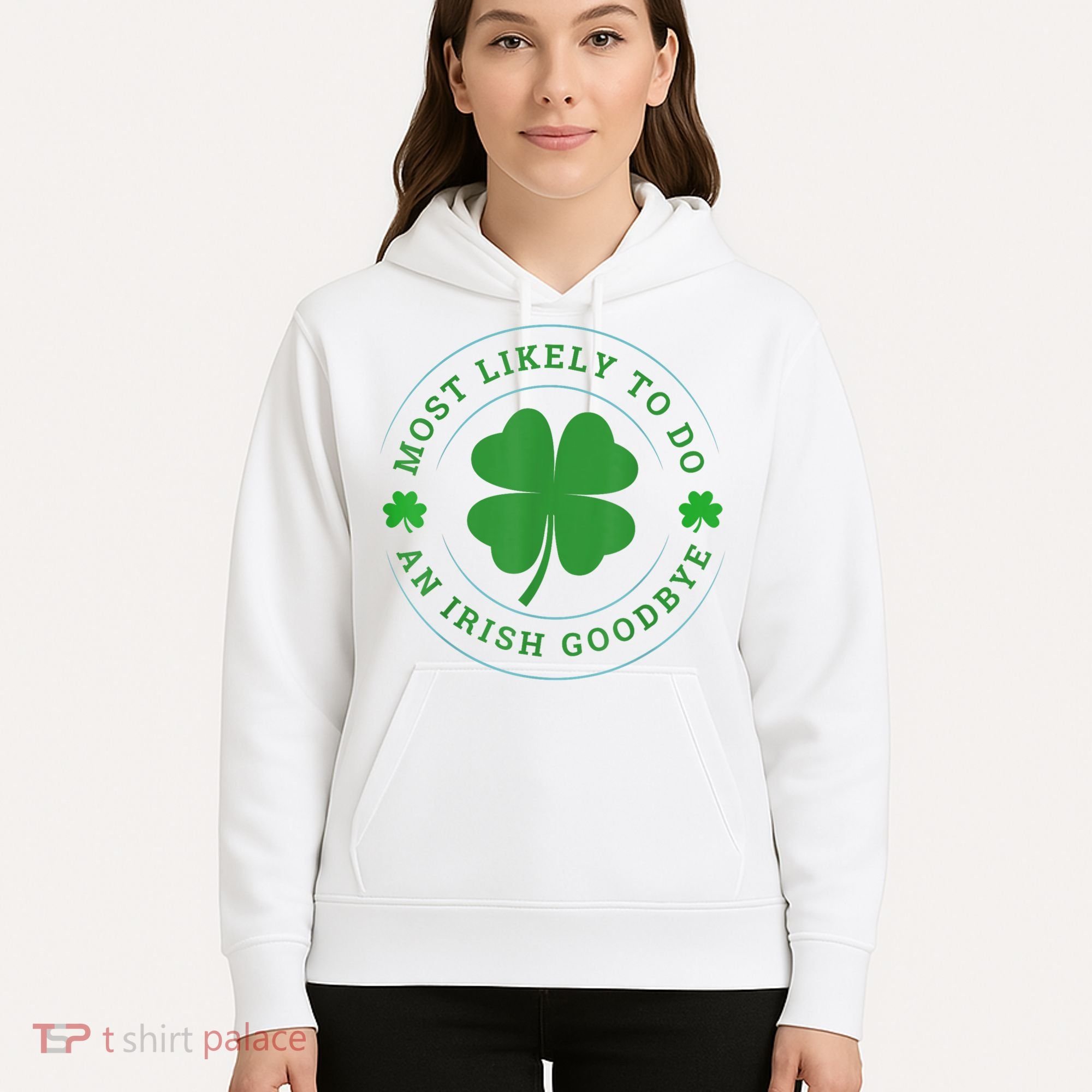 Most Likely To Do An Irish Goodbye St Patricks Day Hoodie