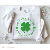 Most Likely To Do An Irish Goodbye St Patricks Day Sweatshirt thumb 2