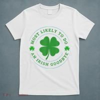 Most Likely To Do An Irish Goodbye St Patricks Day T-Shirt thumb 5