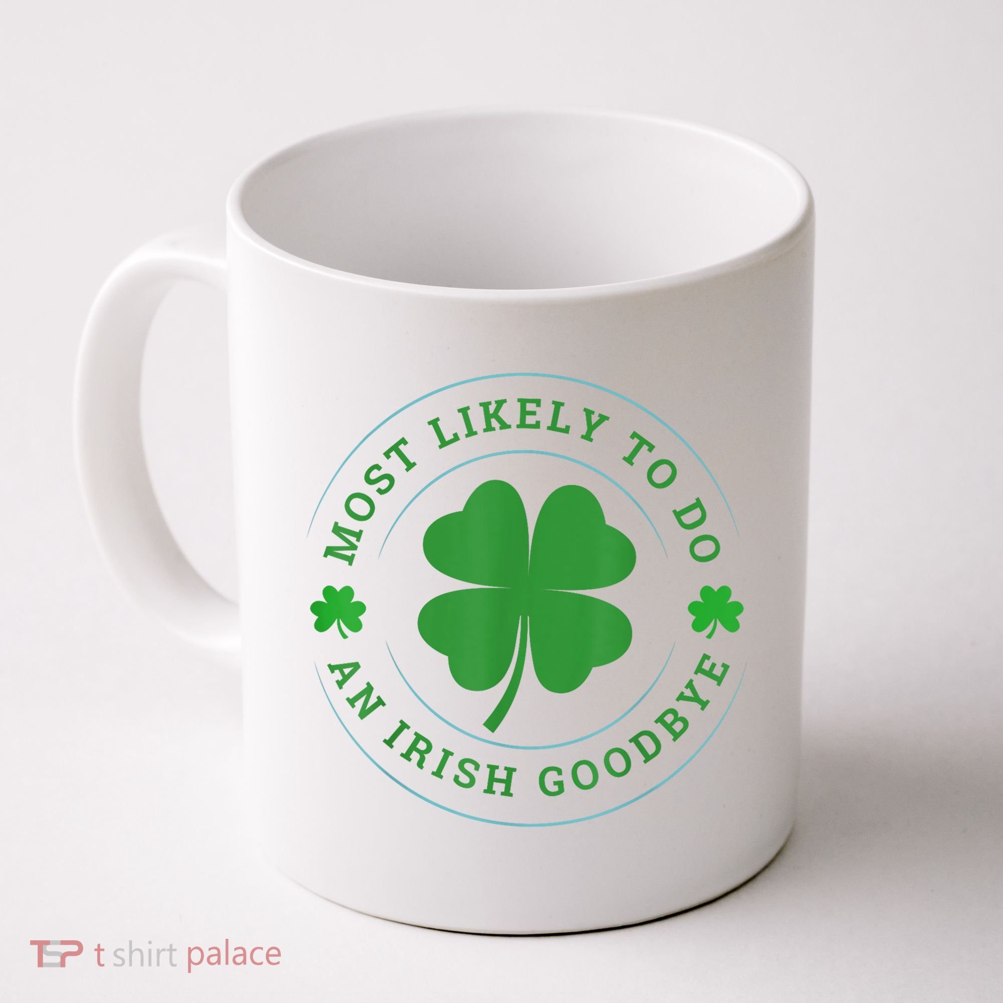 Most Likely To Do An Irish Goodbye St Patricks Day Coffee Mug