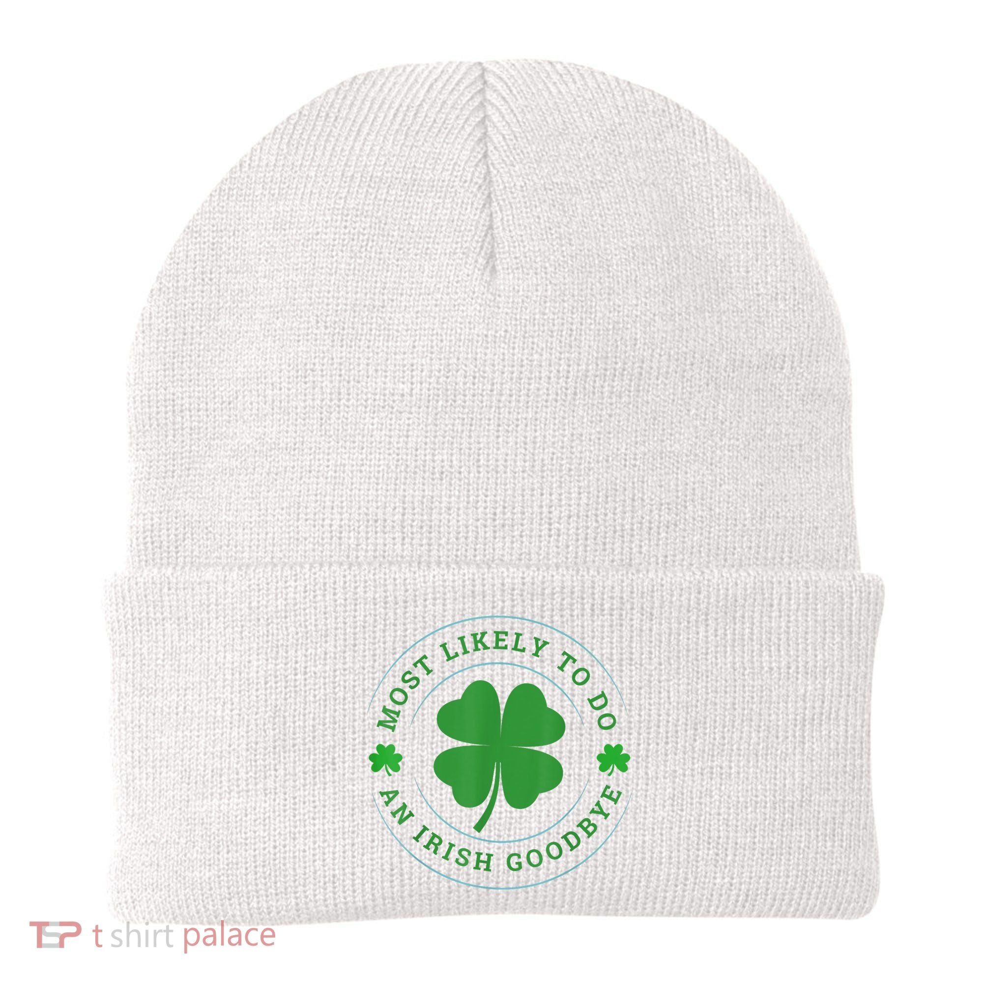 Most Likely To Do An Irish Goodbye St Patricks Day Beanie