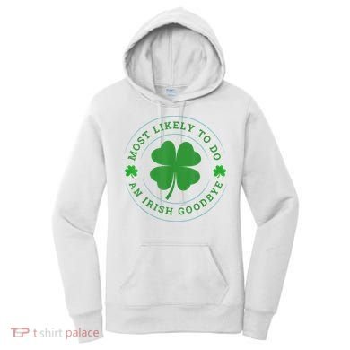 Most Likely To Do An Irish Goodbye St Patricks Day Women's Hoodie
