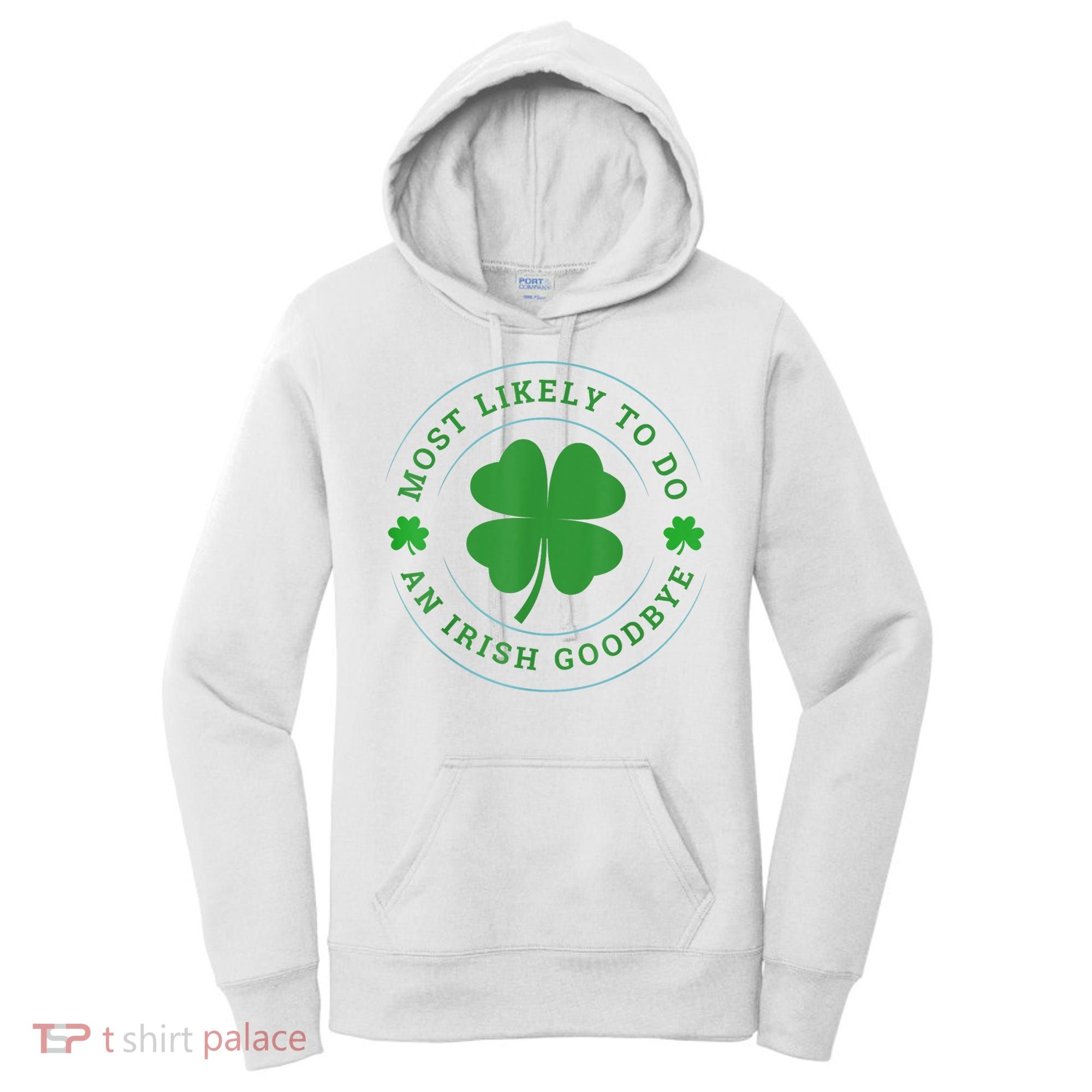 Most Likely To Do An Irish Goodbye St Patricks Day Women's Hoodie