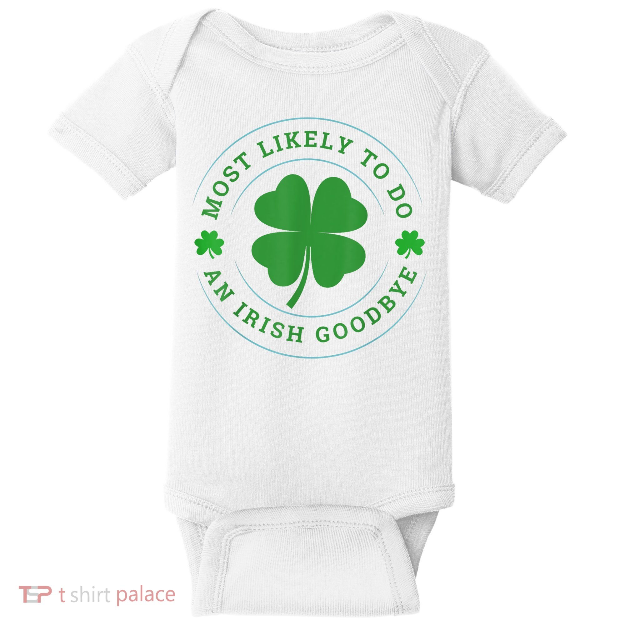 Most Likely To Do An Irish Goodbye St Patricks Day Baby Bodysuit