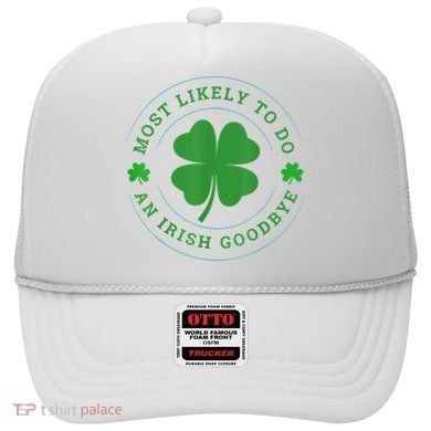 Most Likely To Do An Irish Goodbye St Patricks Day Hat