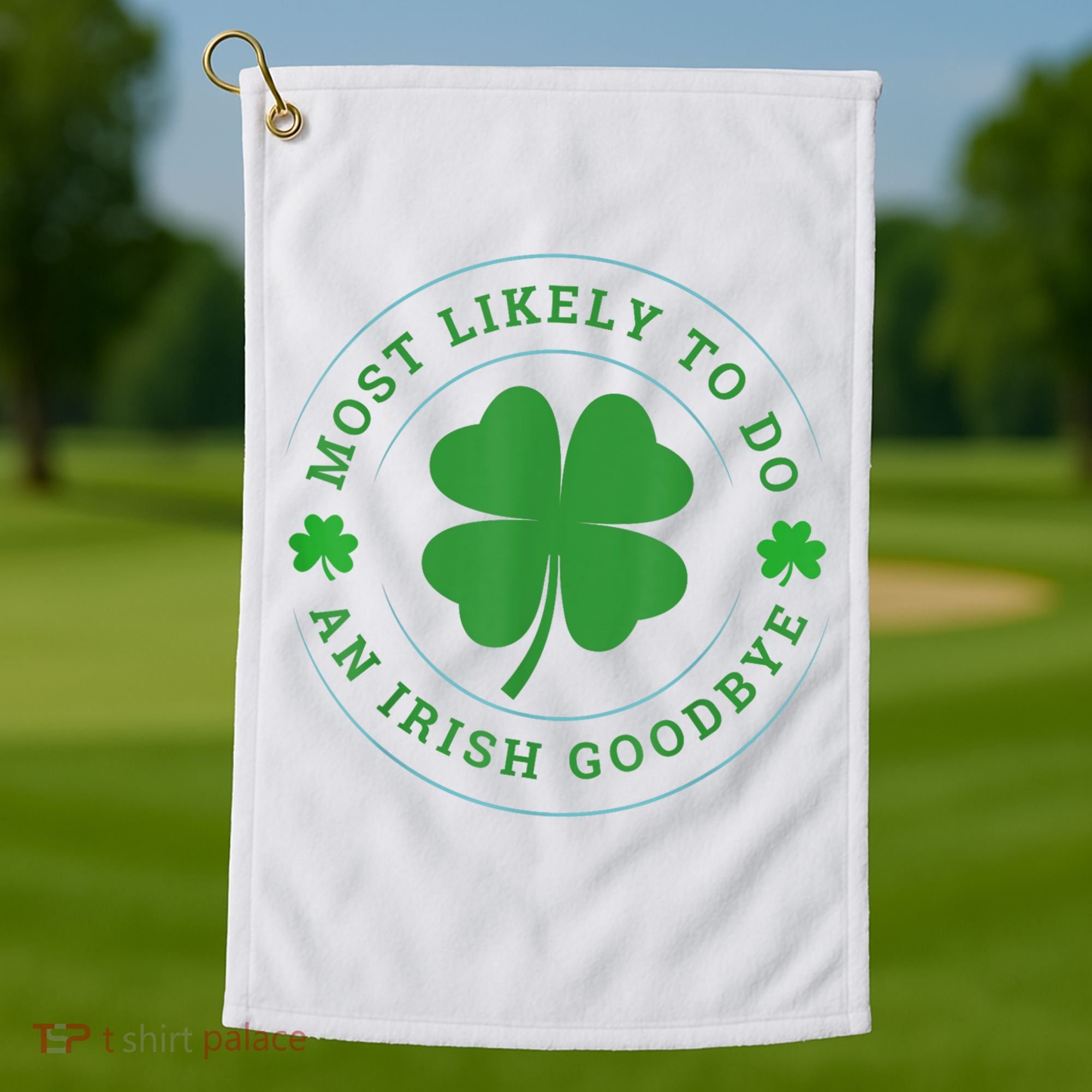 Most Likely To Do An Irish Goodbye St Patricks Day Golf Towel