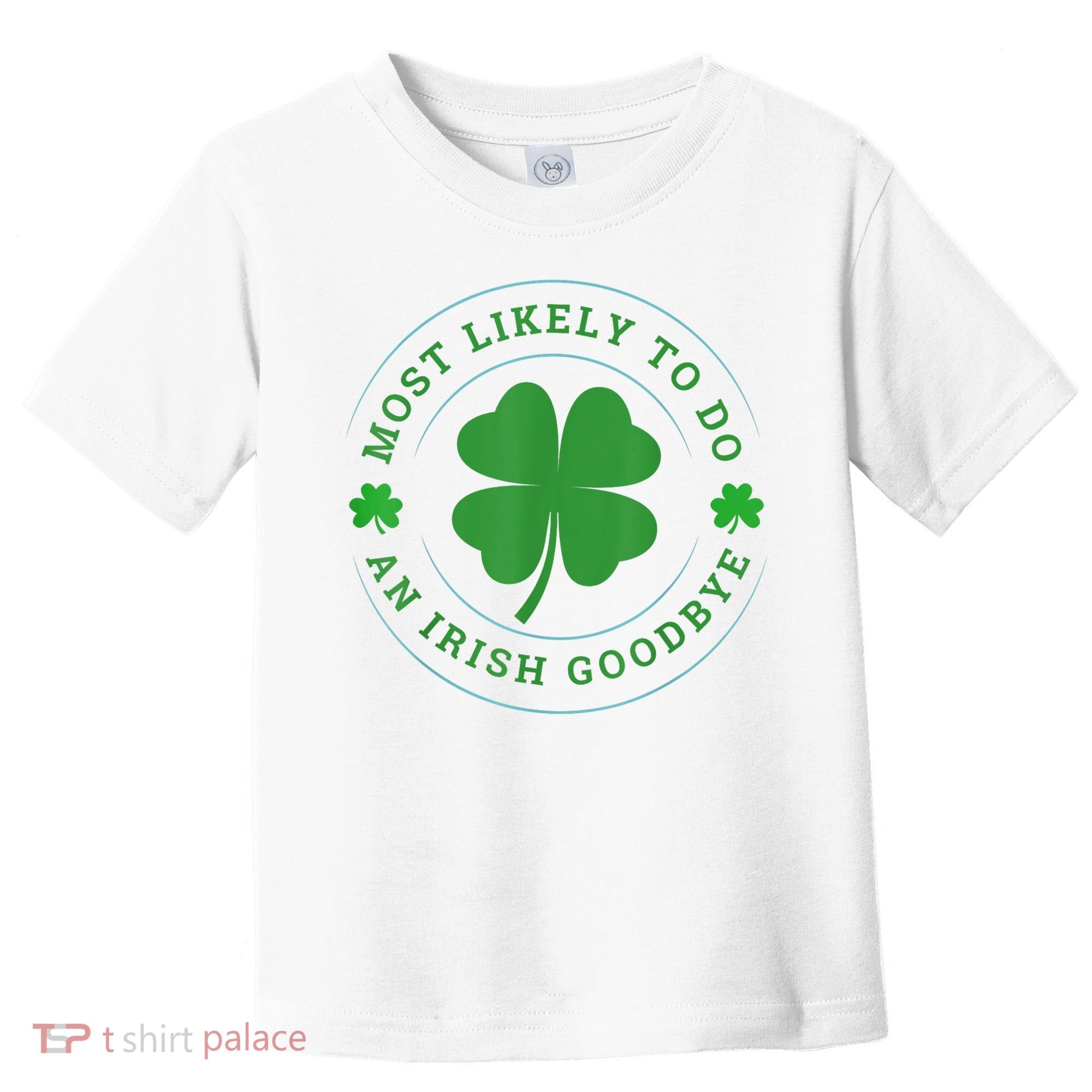 Most Likely To Do An Irish Goodbye St Patricks Day Toddler T-Shirt