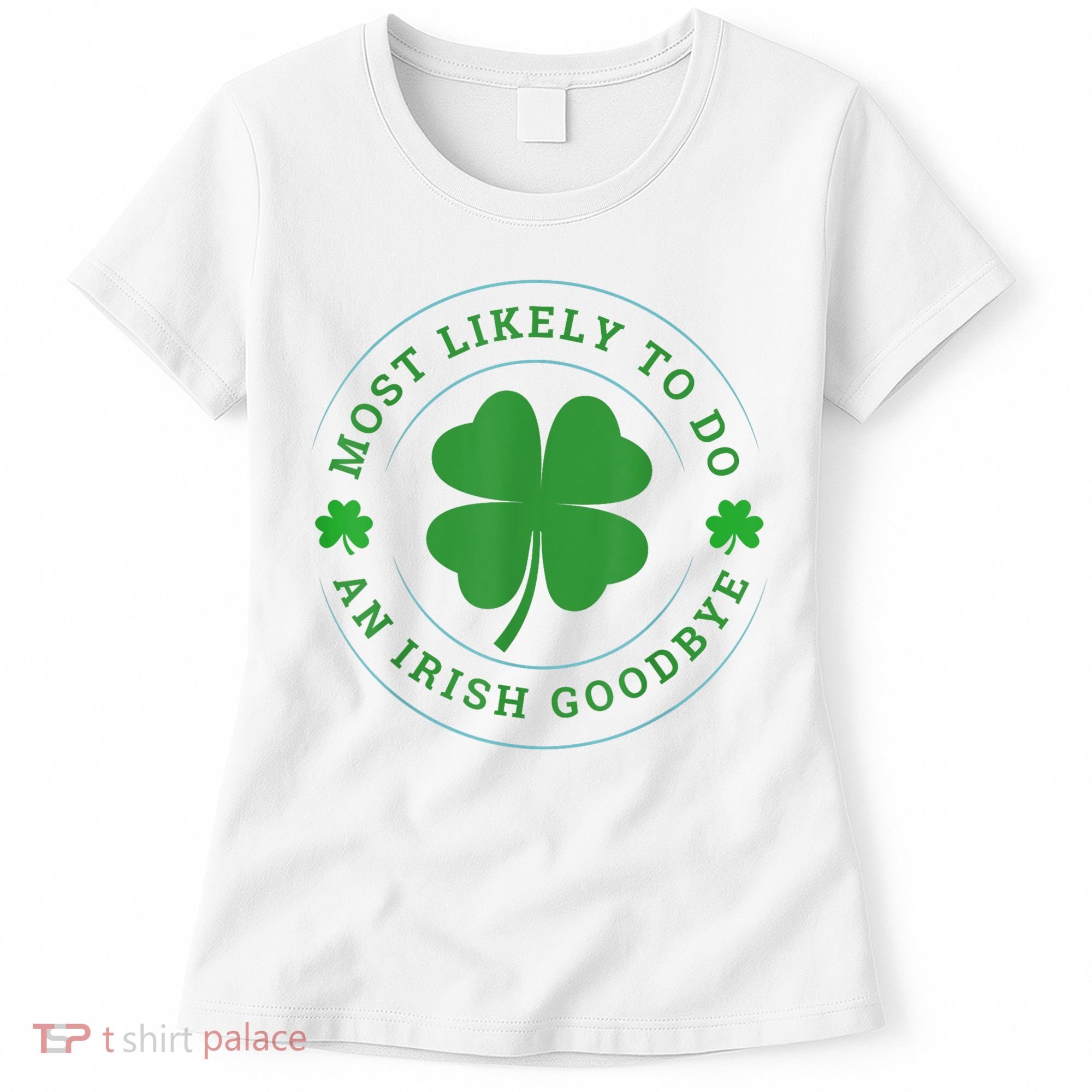 Most Likely To Do An Irish Goodbye St Patricks Day Women's T-Shirt