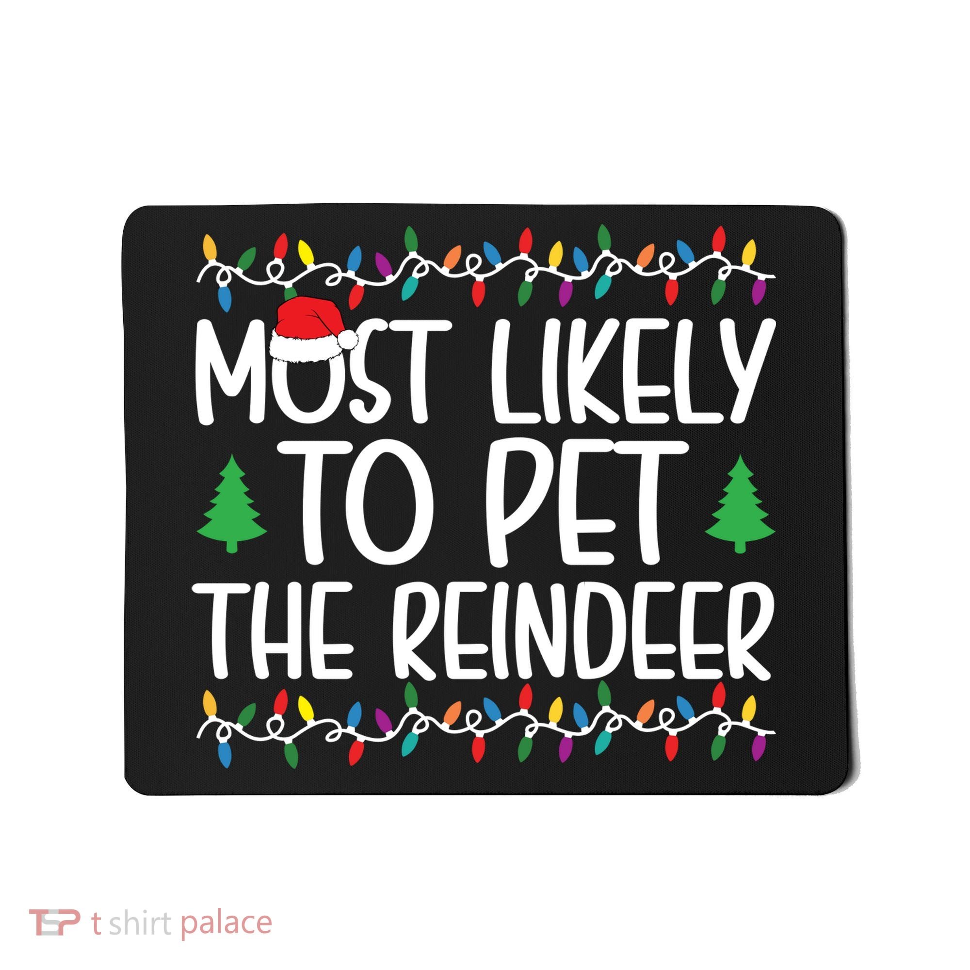 Most Likely To Pet The Reindeer Christmas Shirts For Family Mousepad