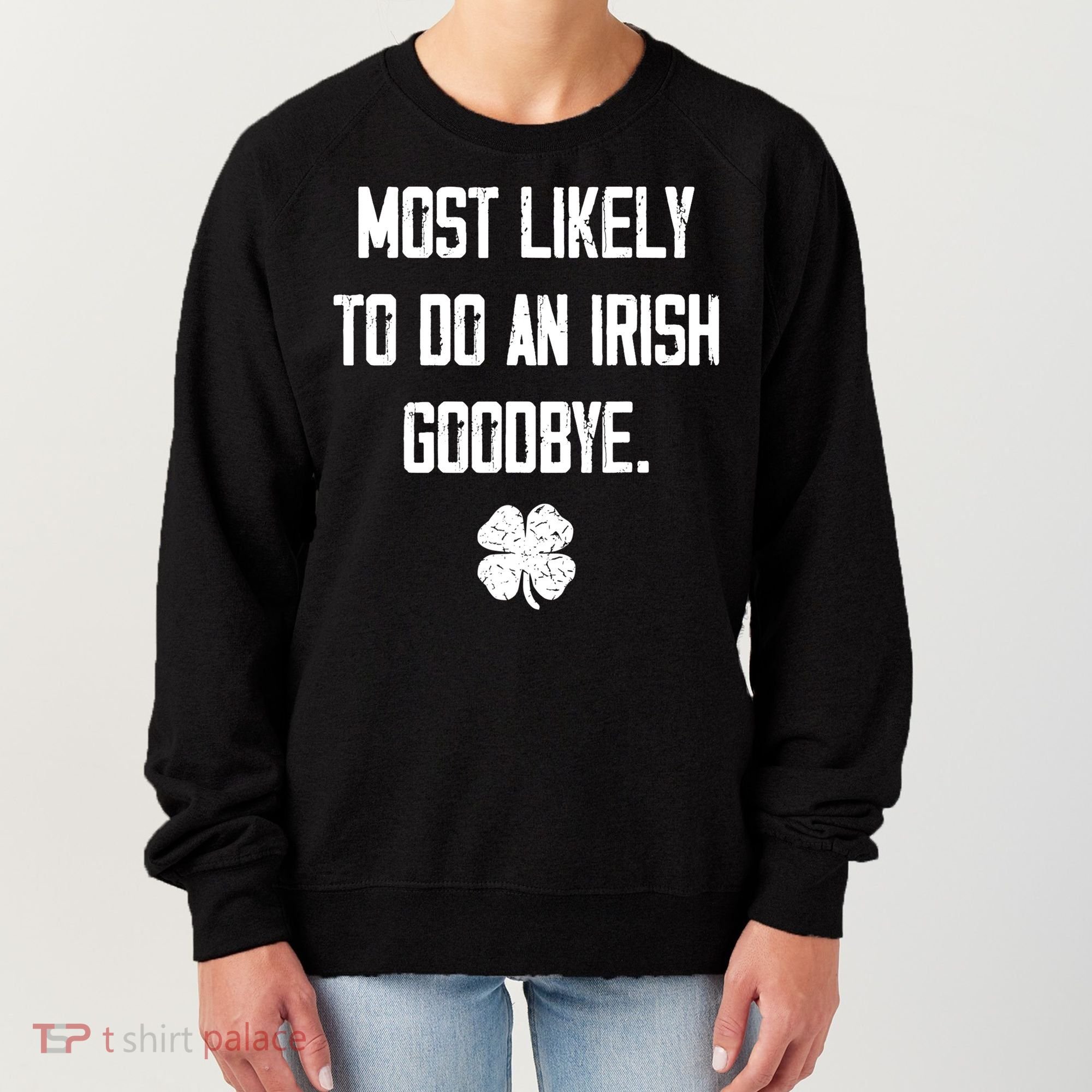 Most Likely To Do An Irish Goodbye Funny Women's Sweatshirt