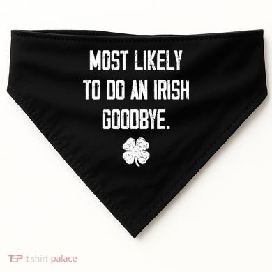 Most Likely To Do An Irish Goodbye Funny USA-Made Doggie Bandana