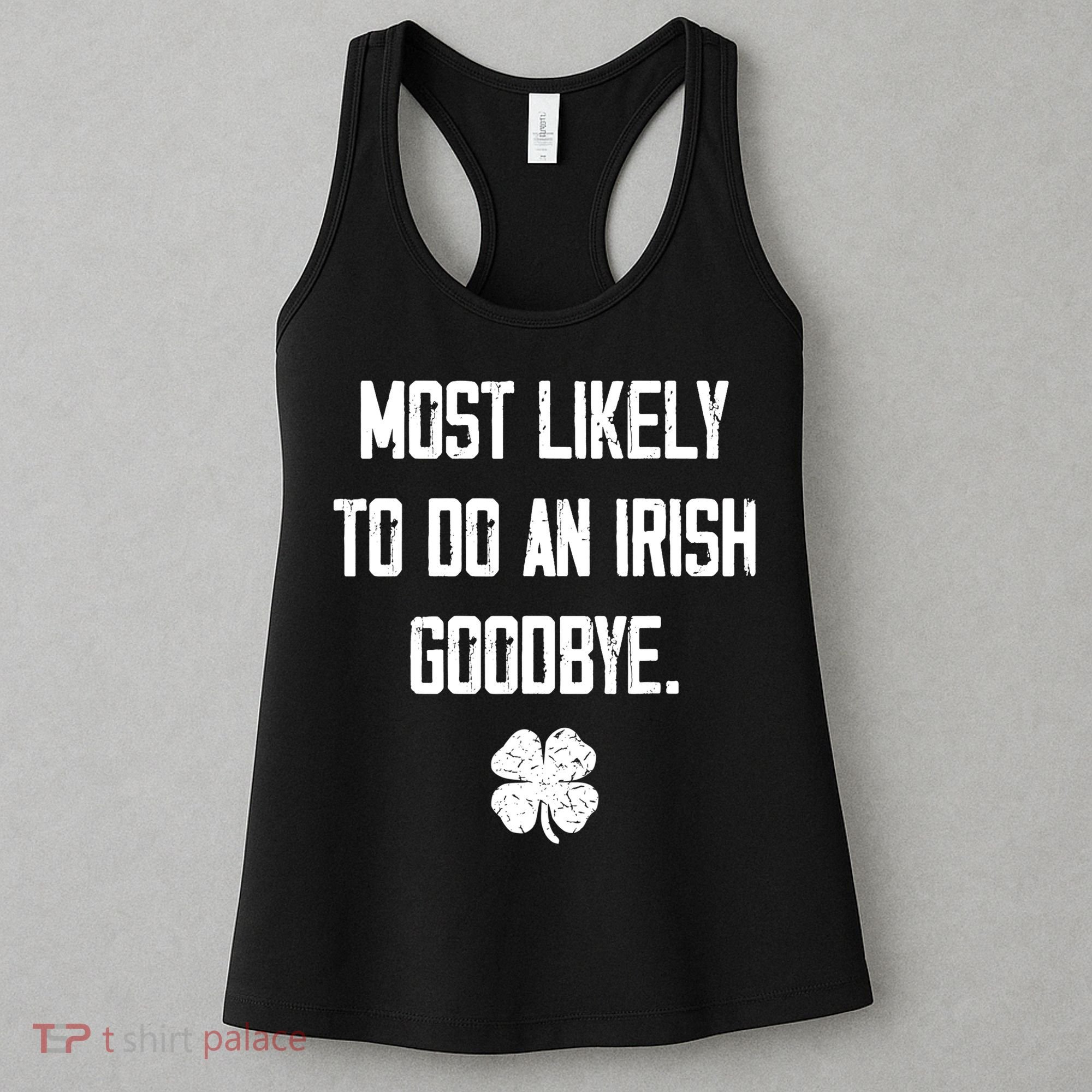 Most Likely To Do An Irish Goodbye Funny Women's Tank Top