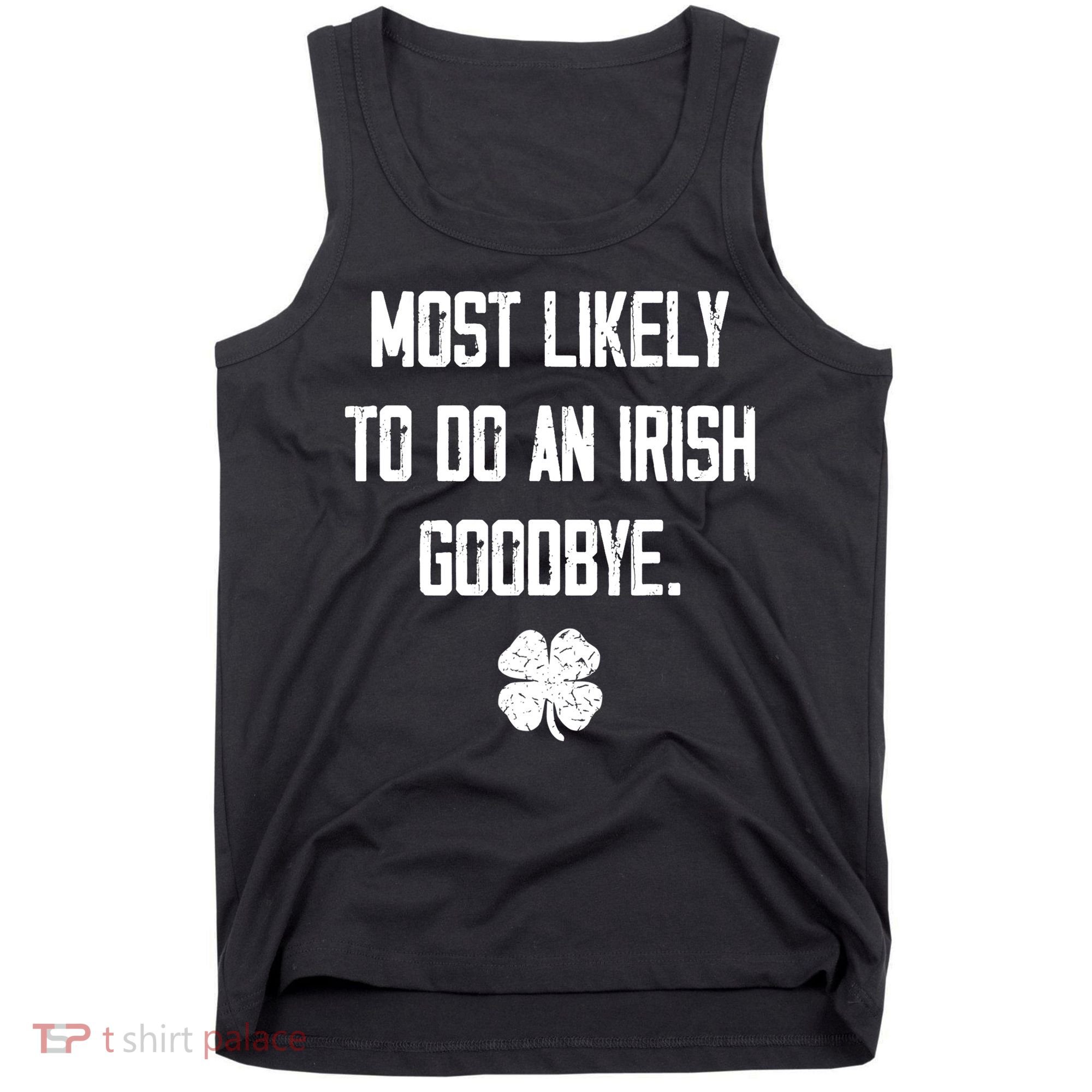 Most Likely To Do An Irish Goodbye Funny Tank Top