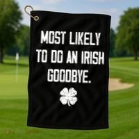 Most Likely To Do An Irish Goodbye Funny Golf Towel thumb 1