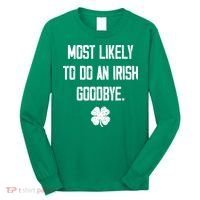 Most Likely To Do An Irish Goodbye Funny Long Sleeve Shirt thumb 0