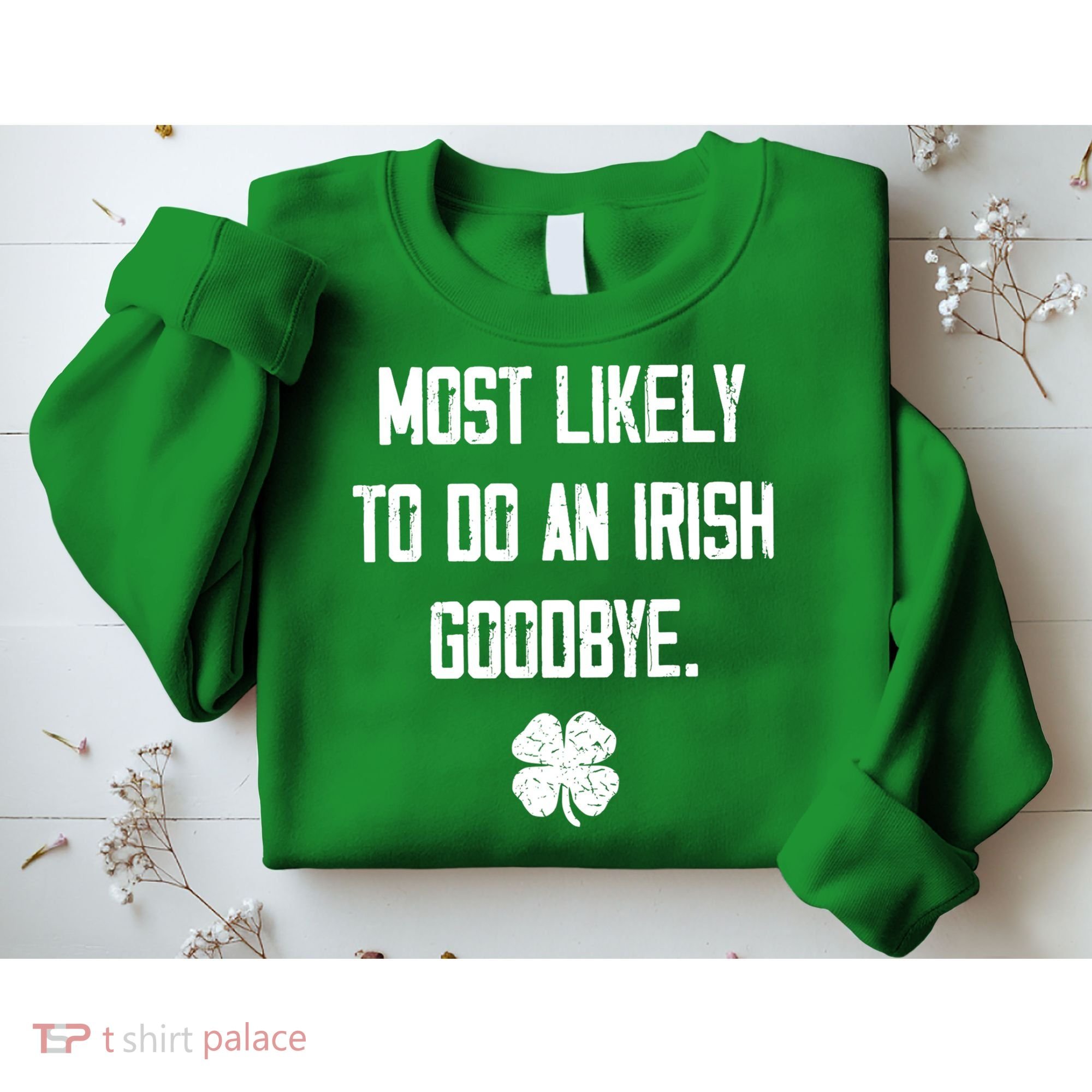 Most Likely To Do An Irish Goodbye Funny Sweatshirt
