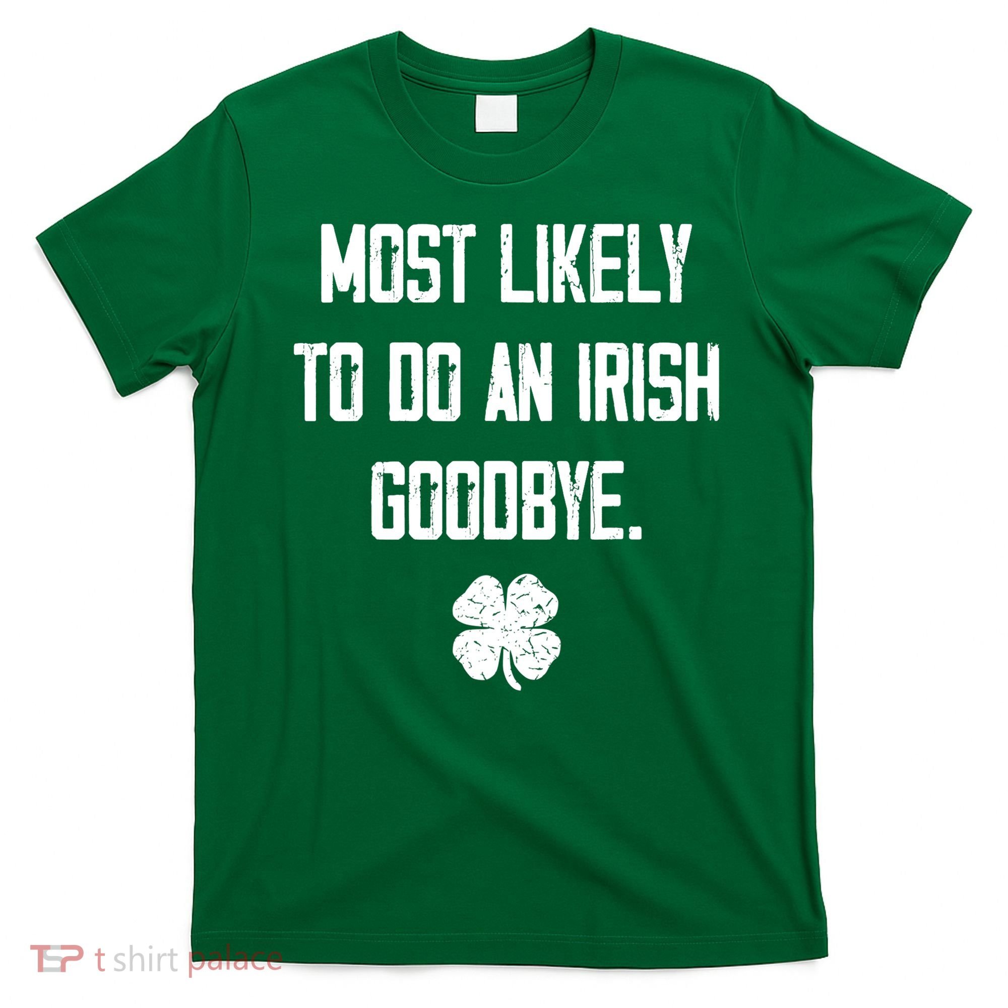 Most Likely To Do An Irish Goodbye Funny T-Shirt