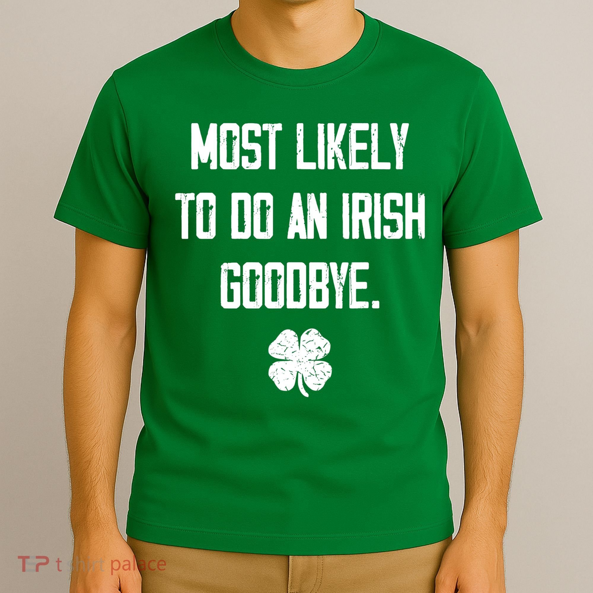 Most Likely To Do An Irish Goodbye Funny T-Shirt