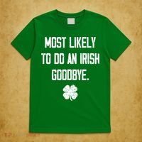 Most Likely To Do An Irish Goodbye Funny T-Shirt thumb 5