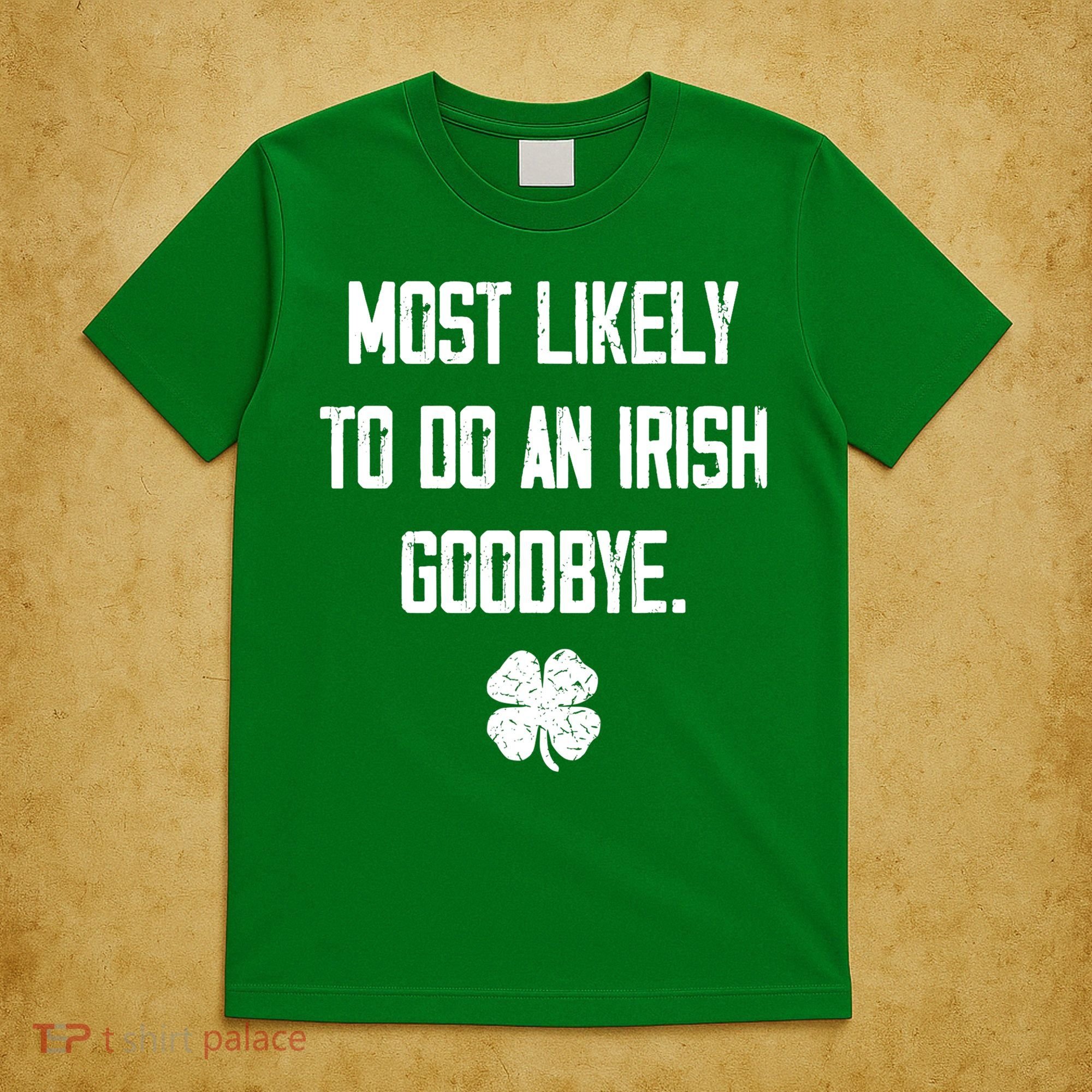 Most Likely To Do An Irish Goodbye Funny T-Shirt