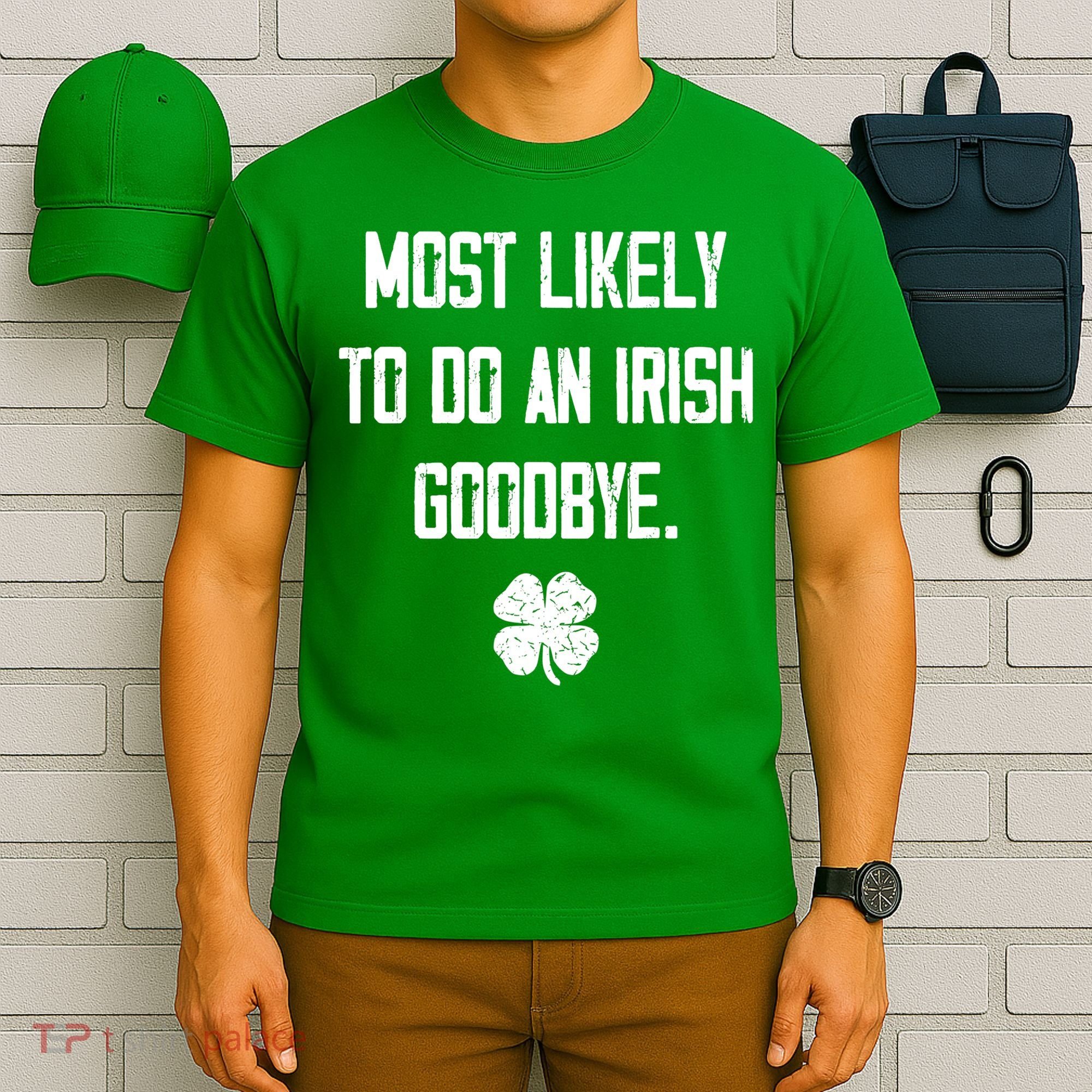 Most Likely To Do An Irish Goodbye Funny T-Shirt