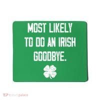 Most Likely To Do An Irish Goodbye Funny Mousepad thumb 0