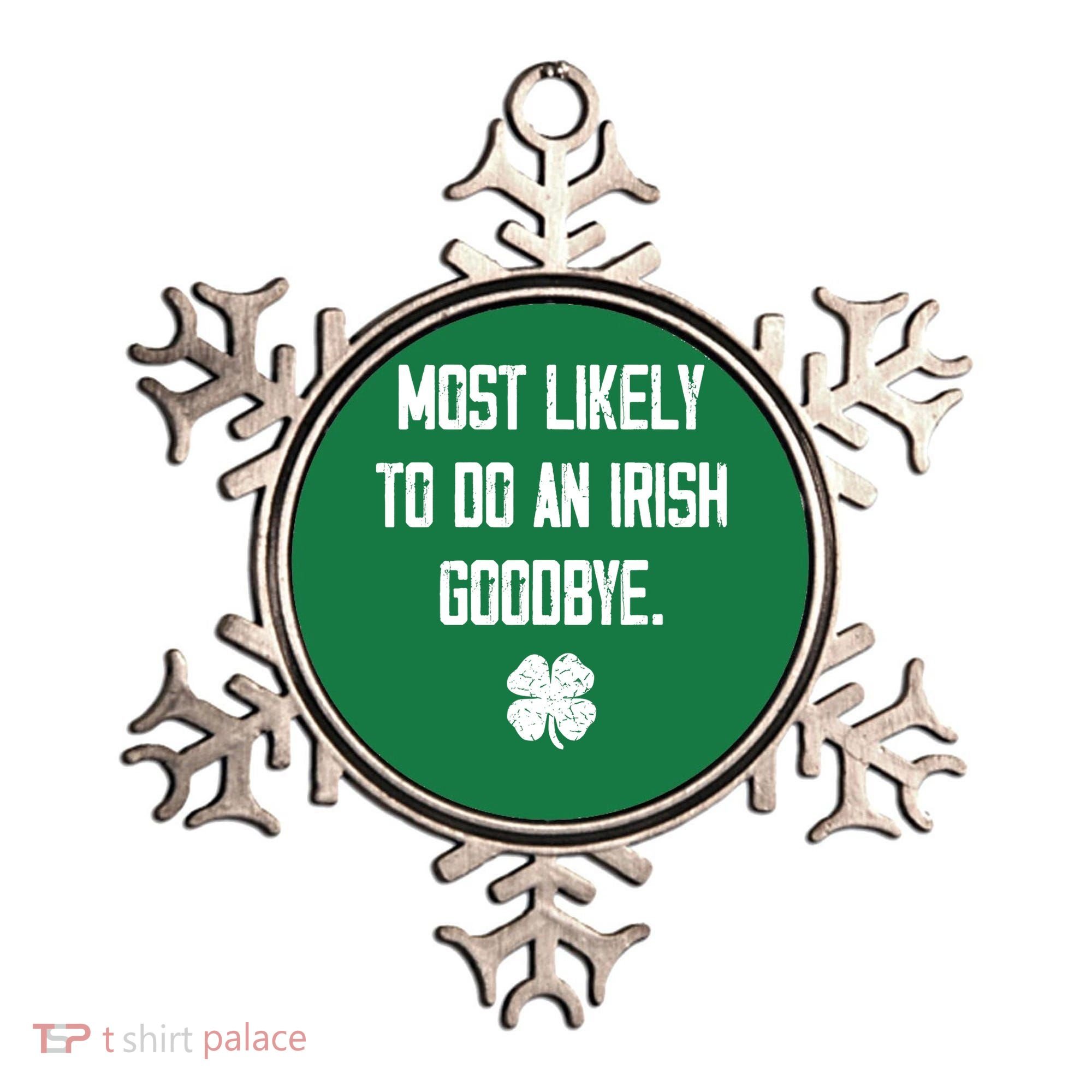 Most Likely To Do An Irish Goodbye Funny Ornament