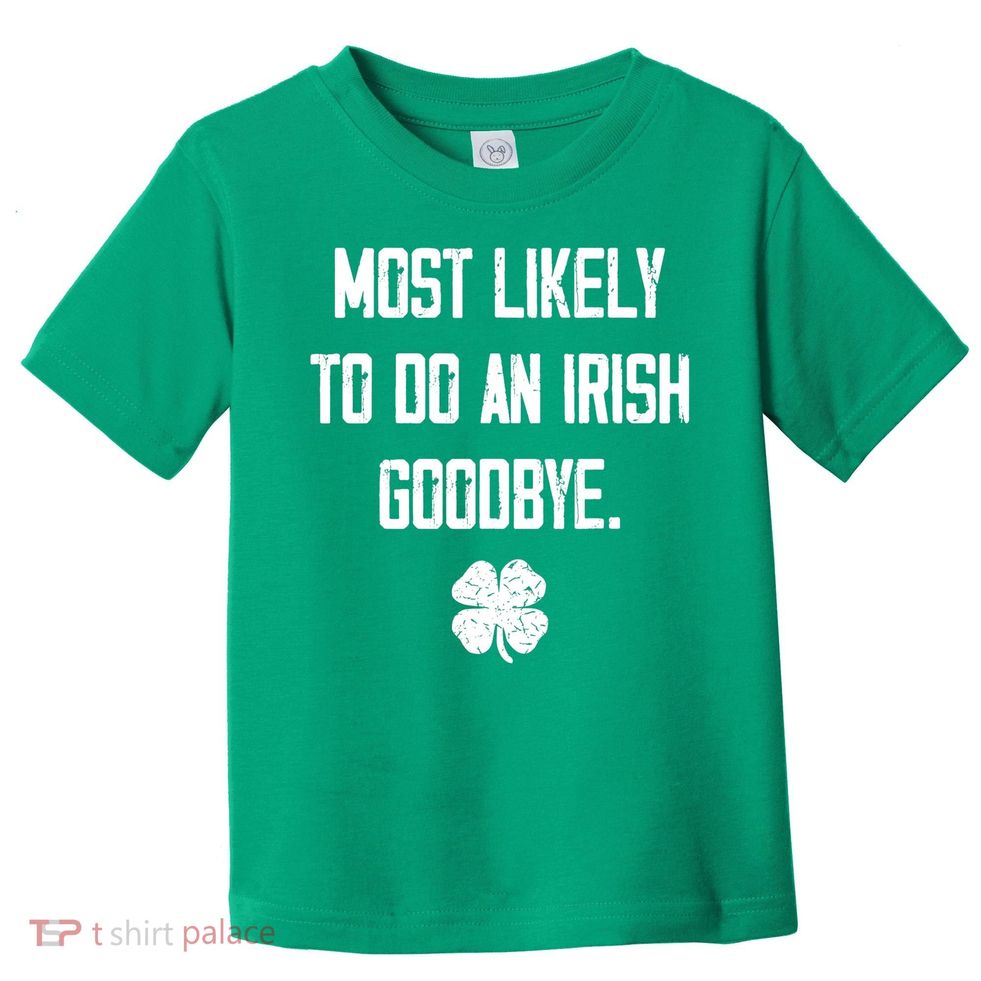 Most Likely To Do An Irish Goodbye Funny Toddler T-Shirt